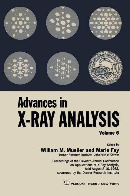 Advances in X-Ray Analysis: Proceedings of the Eleventh Annual Conference on Application of X-Ray Analysis Held August 8-10, 1962