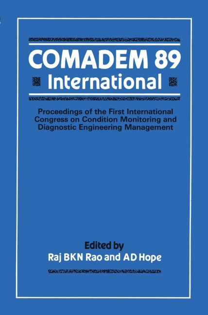 COMADEM 89 International: Proceedings of the First International Congress on Condition Monitoring and Diagnostic Engineering Management (COMADEM)