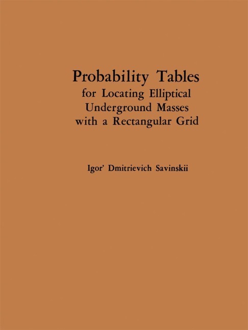 Probability Tables for Locating Elliptical Underground Masses with a Rectangular Grid / Tablitsy Veroyatnostei Podsecheniya Ellipticheskikh Ob"ektov Pryamougol'noi Set'yu Nablyudenii / &#1058;&#1040;&#1041;&#1051;&#1048;&#1062;&#1067; &#1042;&#1045;&#1056