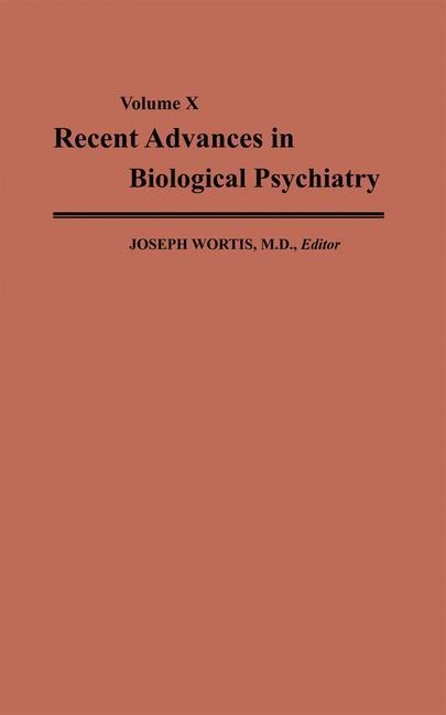 Recent Advances in Biological Psychiatry: The Proceedings of the Twenty-Second Annual Convention and Scientific Program of the Society of Biological Psychiatry, Detroit, Michigan, May 5-7, 1967