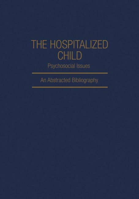 The Hospitalized Child Psychosocial Issues: An Abstracted Bibliography
