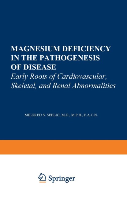 Magnesium Deficiency in the Pathogenesis of Disease: Early Roots of Cardiovascular, Skeletal, and Renal Abnormalities