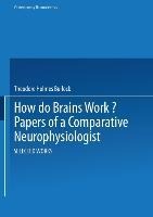 How do Brains Work?: Papers of a Comparative Neurophysiologist