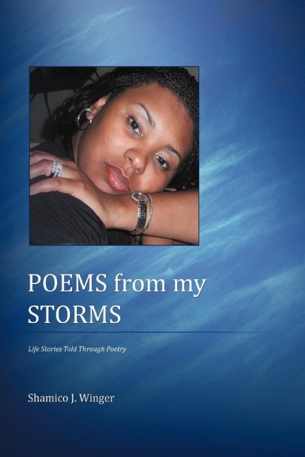 Poems from My Storms: Lifes Story Told Through Poetry