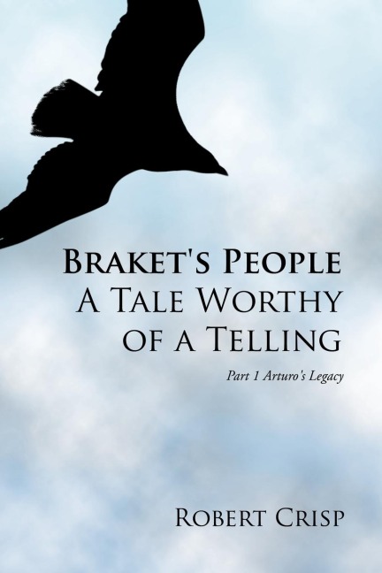 Brakets People a Tale Worthy of a Telling: Part 1 Arturos Legacy
