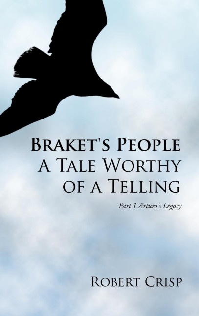 Brakets People a Tale Worthy of a Telling: Part 1 Arturos Legacy