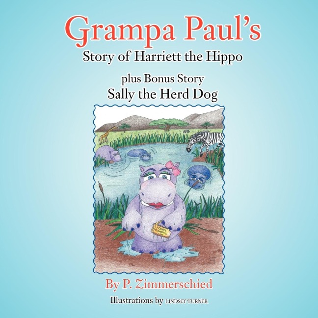 Grampa Pauls Story of Harriett the Hippo plus Bonus Story Sally the Herd Dog