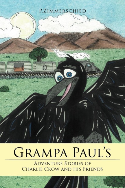 Grampa Pauls Adventure Stories of Charlie Crow and his Friends