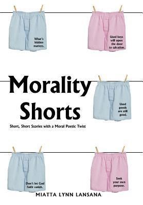 Morality Shorts: Short, Short Stories with a Moral Poetic Twist