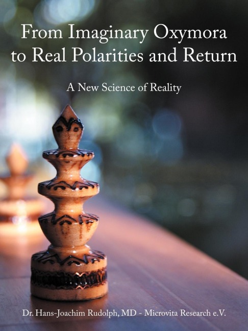 From Imaginary Oxymora to Real Polarities and Return: A New Science of Reality