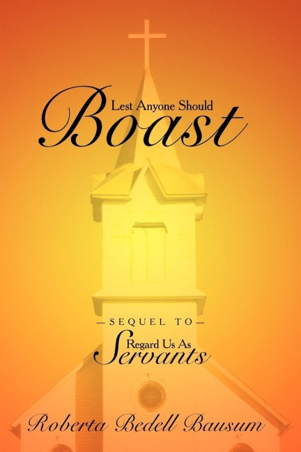 Lest Anyone Should Boast: Sequel to Regard Us as Servants