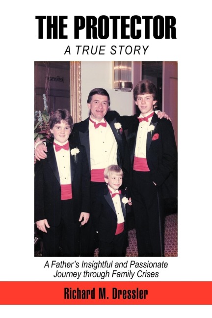 THE PROTECTOR: A Fathers Insightful and Passionate Journey through Family Crises