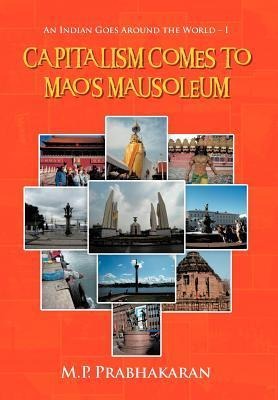 Capitalism Comes to Maos Mausoleum: An Indian Goes Around the World - I
