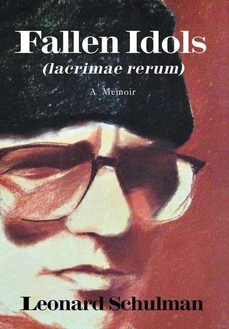 Fallen Idols (lacrimae rerum): A Memoir