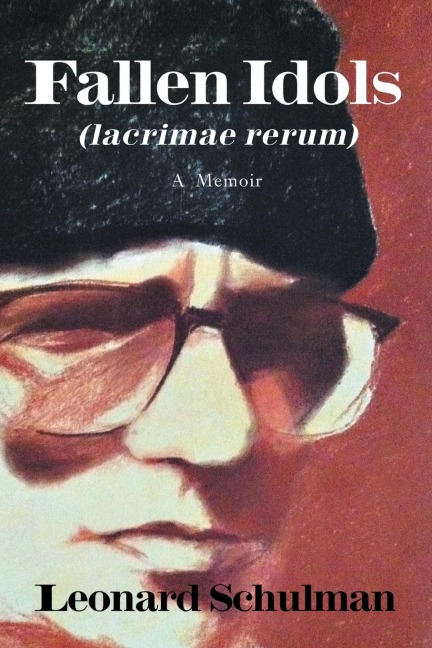 Fallen Idols (lacrimae rerum): A  Memoir