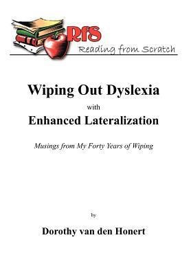Wiping Out Dsylexia with Enhanced Lateralization: Musings from My Forty Years of Wiping