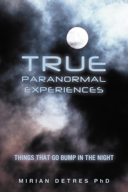 True Paranormal Experiences: Things that go bump in the night