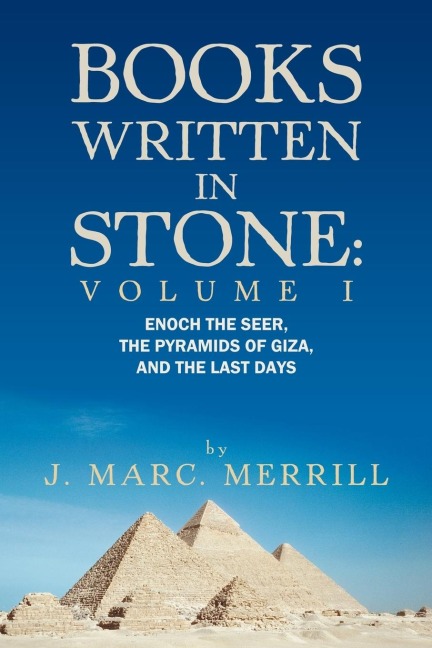 Books Written in Stone: Volume 1: Enoch the Seer, the Pyramids of Giza, and the Last Days
