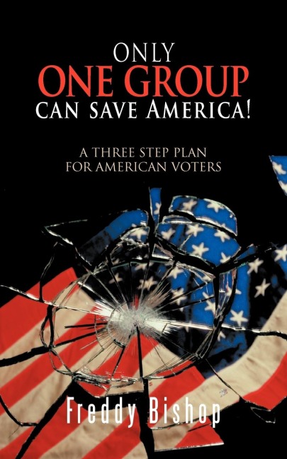 Only One Group Can Save America!: A 3 Step Plan to Convince Congress to Begin Making Decisions