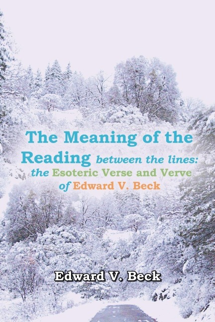 The Meaning of the Reading between the lines: the Esoteric Verse and Verve of Edward V. Beck