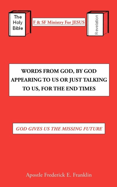 Words From God, By God Appearing To Us Or Just Talking To Us, For The End Times: God Gives Us the Missing Future