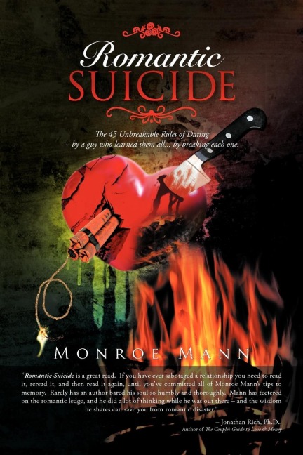 Romantic Suicide: The 45 Unbreakable Rules of Dating -- by a guy who learned them all... by breaking each one.