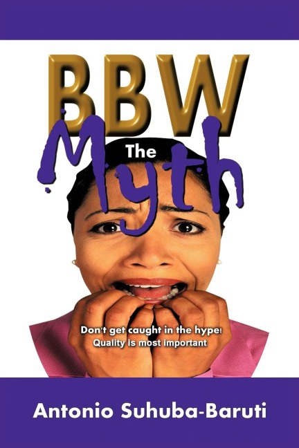 BBW, the Myth: Dont get caught up in the hype. Quality is most important