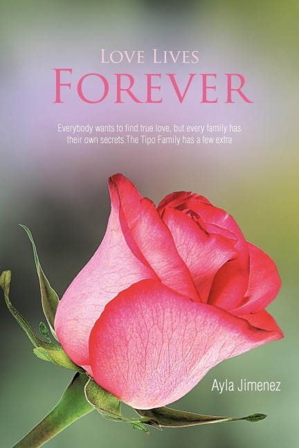 Love Lives Forever: Everybody Wants to Find True Love, But Every Family Has Their Own Secrets.the Tipo Family Has a Few Extra