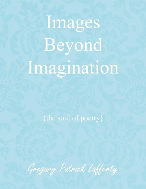 Images Beyond Imagination: {the soul of poetry}