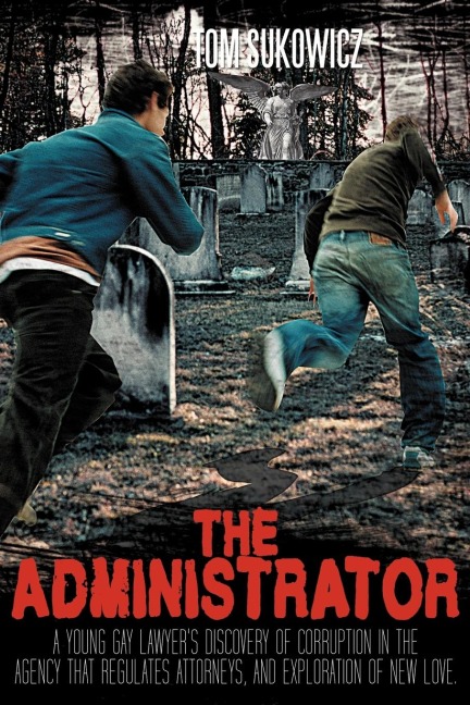 The Administrator: A Young Gay Lawyers Discovery of Corruption in the Agency That Regulates Attorneys, and Exploration of New Love.