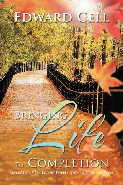 Bringing Life to Completion: Reflections on Living Deeply and Ending Life Well