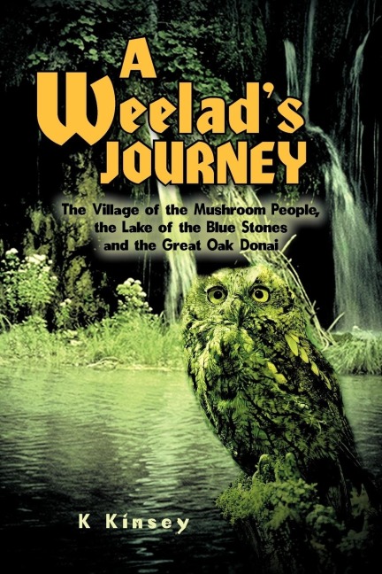 A Weelads Journey: The Village of the Mushroom People, the Lake of the Blue Stones and the Great Oak Donai