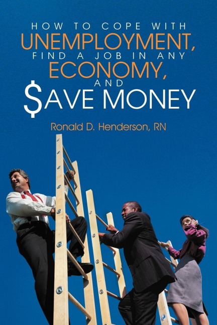 How to Cope with Unemployment, Find a Job in Any Economy, and Save Money