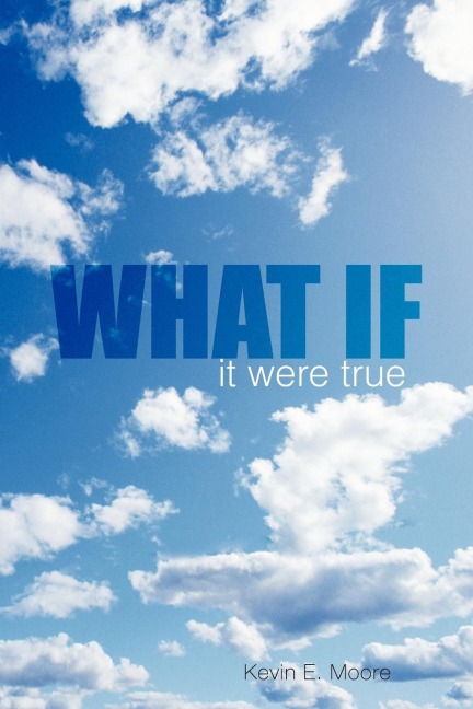 WHAT IF: it were true