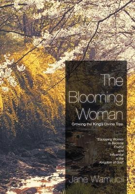 The Blooming Woman - Growing the Kings Divine Tree: Growing the Kings Divine Tree