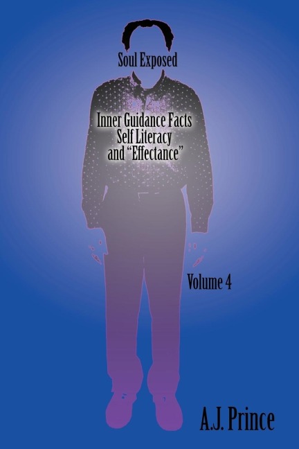Soul Exposed Volume 4: Inner Guidance Facts Self Literacy and Effectance