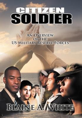 Citizen Soldier: An Overview of the Us Military Reserve Forces