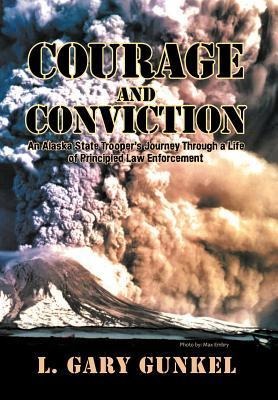 Courage and Conviction: An Alaska State Trooper's Journey Through a Life of Principled Law Enforcement