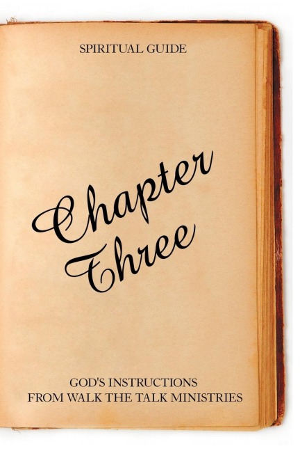 Chapter Three: Gods Instructions from Walk the Talk Ministries