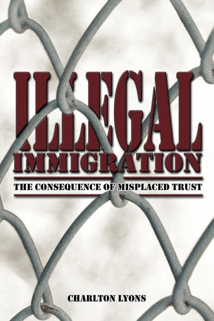 ILLEGAL IMMIGRATION: THE CONSEQUENCE OF MISPLACED TRUST