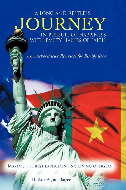 A LONG AND RESTLESS JOURNEY IN PURSUIT OF HAPPINESS  WITH EMPTY HANDS OF FAITH: AN AUTHORITATIVE RESOURCE FOR BUSHFALLERS