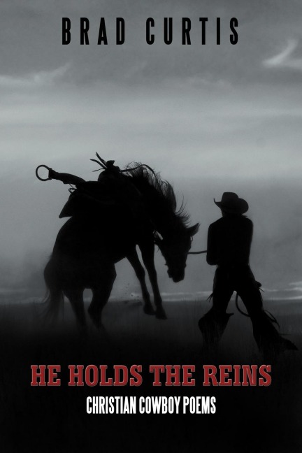 He Holds the Reins: Christian Cowboy Poems