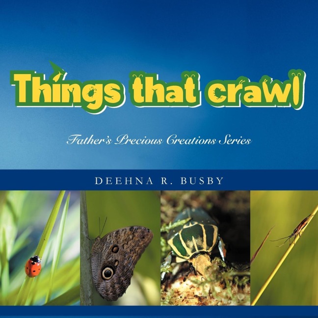 Fathers Precious Creations Series: THINGS THAT CRAWL