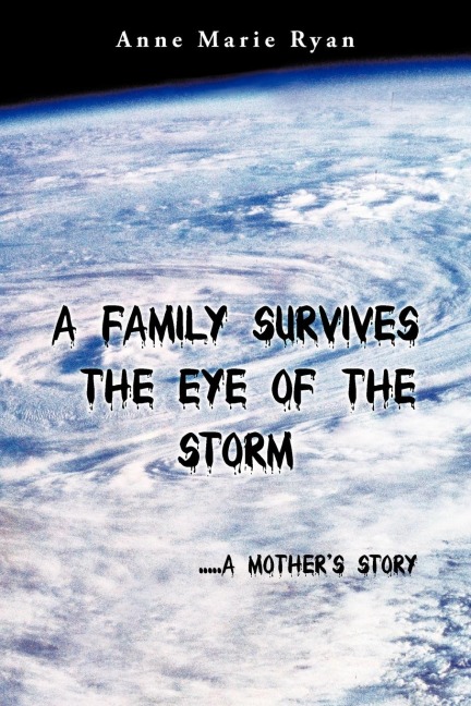A Family Survives the Eye of the Storm: .....a Mother's Story