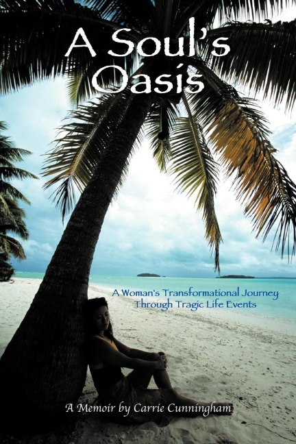 A Souls Oasis: A Womans Transformational Journey Through Tragic Life Events
