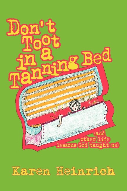 Dont Toot In a Tanning Bed: (and other life lessons God taught me)