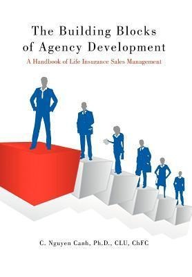 The Building Blocks of Agency Development: A Handbook of Life Insurance Sales Management