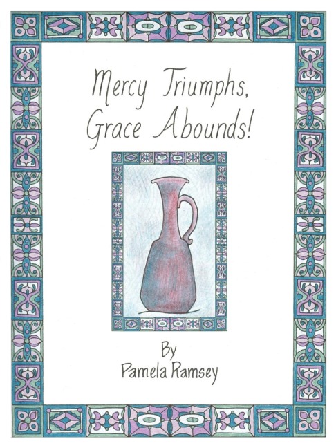 Mercy Triumphs, Grace Abounds