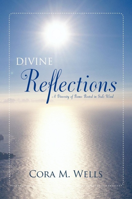 DIVINE REFLECTIONS: A Diversity of Poems Rooted in Gods Word
