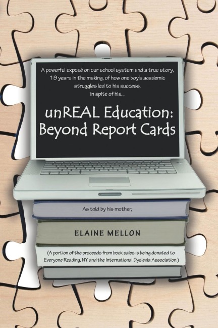 Unreal Education: Beyond Report Cards: A Powerful Expose on Our School System and a True Story, 19 Years in the Making, of How One Boys